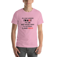 Load image into Gallery viewer, As a may woman, i'm not the one who needs a man Unisex T-Shirt
