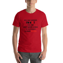 Load image into Gallery viewer, As a may woman, i'm not the one who needs a man Unisex T-Shirt