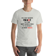 Load image into Gallery viewer, As a may woman, i&#39;m not the one who needs a man Unisex T-Shirt
