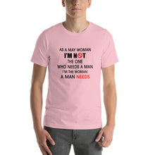 Load image into Gallery viewer, As a may woman, i&#39;m not the one who needs a man Unisex T-Shirt
