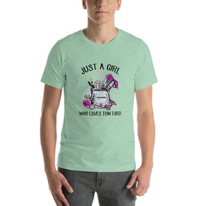 Just a girl who loves Tom Ford Unisex T-Shirt