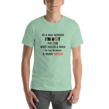 Load image into Gallery viewer, As a may woman, i&#39;m not the one who needs a man Unisex T-Shirt
