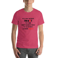 Load image into Gallery viewer, As a may woman, i&#39;m not the one who needs a man Unisex T-Shirt
