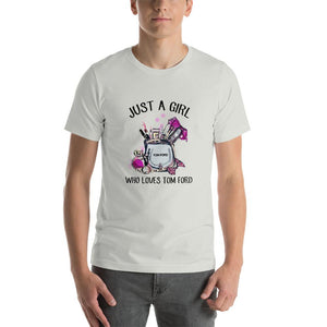 Just a girl who loves Tom Ford Unisex T-Shirt