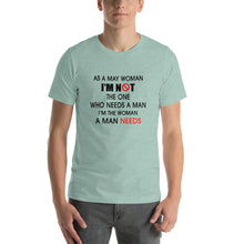 Load image into Gallery viewer, As a may woman, i&#39;m not the one who needs a man Unisex T-Shirt
