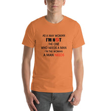 Load image into Gallery viewer, As a may woman, i&#39;m not the one who needs a man Unisex T-Shirt
